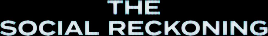 The Social Reckoning